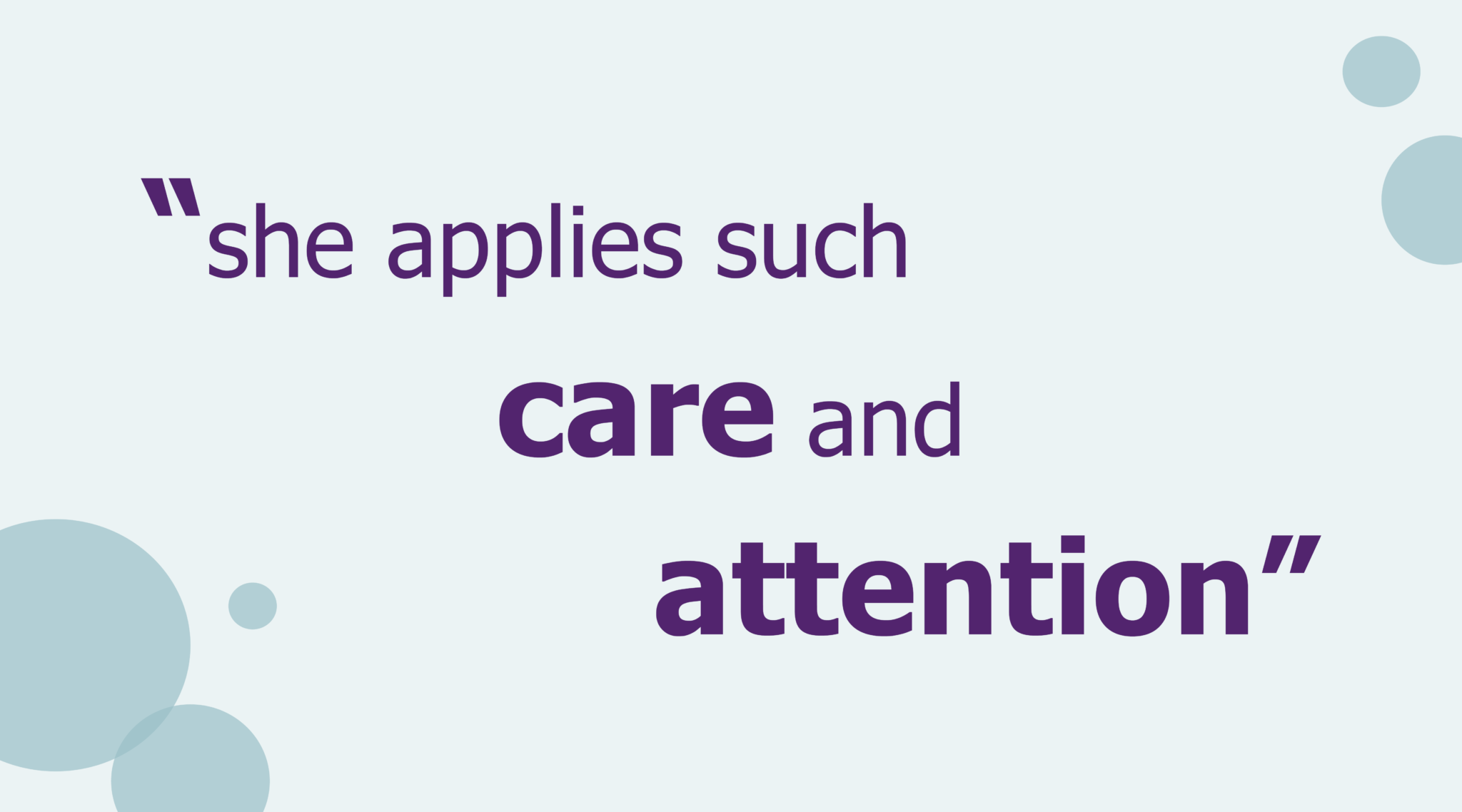 Quote saying she applies such care and attention