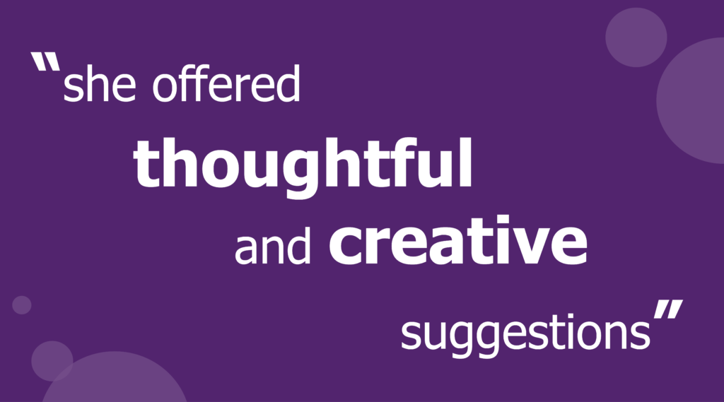 Quote - she offered thoughtful and creative suggestions