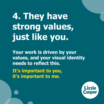 4 they have strong values just like you. Your work is driven by your values, and your visual identity needs to reflect that. It's important to you. It's important to me.
