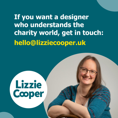 If you want a designer who understands the charity world, get in touch hello@lizziecooper.uk